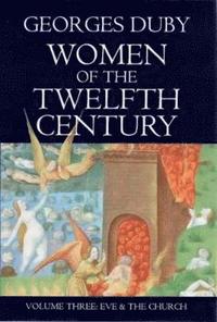 Women of the Twelfth Century: v. 3 Eve and the Church (h�ftad)