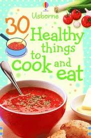 30 Healthy Things to Make and Cook