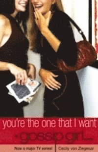 Gossip girl 6 : You'Re The One That I Want
