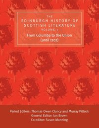 The Edinburgh History of Scottish Literature: v. 1 From Columba to the Union (until 1707) (h�ftad)