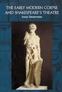 The Early Modern Corpse and Shakespeare's Theatre (h�ftad)