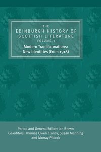 The Edinburgh History of Scottish Literature: v. 3 Modern Transformations - New Identities (from 1918) (h�ftad)