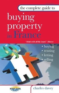 The Complete Guide to Buying Property in France (inbunden)