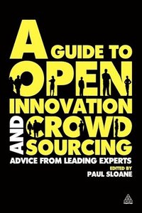 A Guide to Open Innovation and Crowdsourcing (h�ftad)