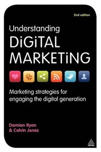 Understanding Digital Marketing: Marketing Strategies for Engaging the Digital Generation 2nd Edition (h�ftad)