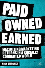 Paid, Owned, Earned: Maximizing Marketing Returns in a Socially Connected World (h�ftad)