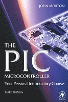 The PIC Microcontroller: Your Personal Introductory Course 3rd Edition (h�ftad)