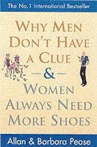 Why Men Don't Have a Clue and Women Always Need More Shoes