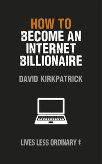 How to Become an Internet Billionaire (h�ftad)
