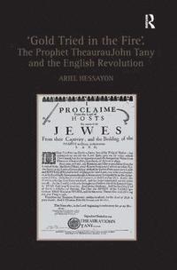 'Gold Tried in the Fire'. The Prophet TheaurauJohn Tany and the English Revolution