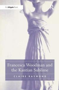 Francesca Woodman and the Kantian Sublime (inbunden)