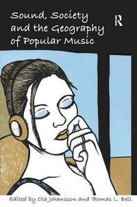 Sound, Society and the Geography of Popular Music (inbunden)