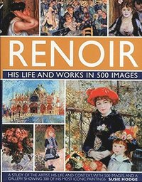 Renoir: His Life and Works in 500 Images (h�ftad)