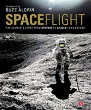 Space Flight: The Complete Story from Sputnik to Apollo - And Beyond (h�ftad)