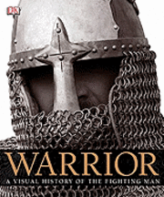 Warrior: A Visual History of the Fighting Man (h�ftad)