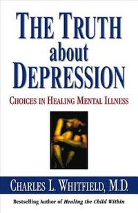 The Truth about Depression: Choices for Healing (h�ftad)