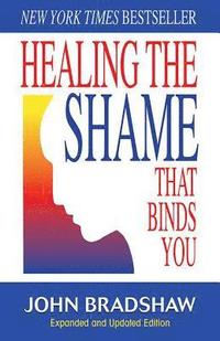 Healing the Shame That Binds You (h�ftad)