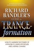 Richard Bandler's Guide to Trance-Formation: How to Harness the Power of Hypnosis to Ignite Effortless and Lasting Change