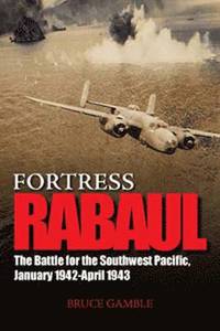 Fortress Rabul and the Battle for the Southwest Pacific, January 1942-April 1943 (inbunden)