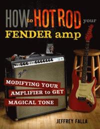 How to Hot Rod Your Fender Amp (h�ftad)