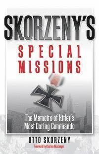 Skorzeny's Special Missions: The Memoirs of Hitler's Most Daring Commando (h�ftad)