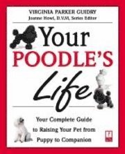 Your Poodle's Life: Your Complete Guide to Raising Your Pet from Puppy to Companion (h�ftad)