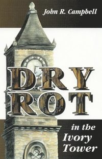 Dry Rot in the Ivory Tower (h�ftad)