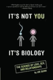 It's Not You, it's Biology (h�ftad)