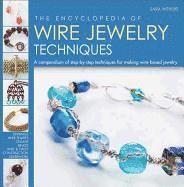 The Encyclopedia of Wire Jewelry Techniques: A Compendium of Step-By-Step Techniques for Making Wire-Based Jewelry (h�ftad)
