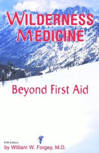 Wilderness Medicine, 5th: Beyond First Aid (h�ftad)