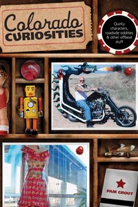 Colorado Curiosities: Quirky Characters, Roadside Oddities & Other Offbeat Stuff (h�ftad)
