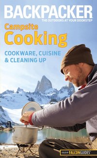 Backpacker Campsite Cooking: Cookware, Cuisine, and Cleaning Up (h�ftad)
