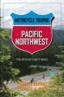 Motorcycle Touring in the Pacific Northwest: The Region's Best Rides (h�ftad)