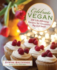Celebrate Vegan: 200 Life-Affirming Recipes for Occasions Big and Small (h�ftad)