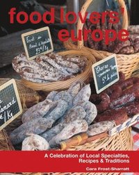Food Lovers' Europe: A Celebration of Local Specialties, Recipes & Traditions (h�ftad)