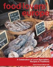 Food Lovers' Europe: A Celebration of Local Specialties, Recipes & Traditions (h�ftad)