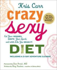 Crazy Sexy Diet: Eat Your Veggies, Ignite Your Spark, and Live Like You Mean It! (h�ftad)