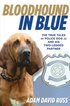 Bloodhound in Blue: The True Tales of Police Dog JJ and His Two-Legged Partner - The True Tales of P