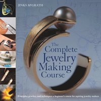 The Complete Jewelry Making Course: Principles, Practice and Techniques: A Beginner's Course for Aspiring Jewelry Makers (inbunden)