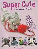 Super Cute: 25 Amigurumi Animals (h�ftad)