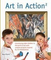 Art in Action 2: Introducing Older Children to the World of Art with Creative Projects Inspired by 12 Masterpieces (h�ftad)