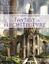 How to Draw and Paint Fantasy Architecture (h�ftad)