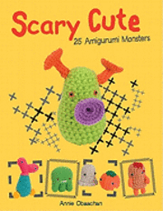 Scary Cute: 25 Amigurumi Monsters to Make (inbunden)