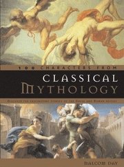 100 Characters from Classical Mythology: Discover the Fascinating Stories of the Greek and Roman Deities (inbunden)