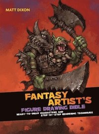 The Fantasy Artist's Figure Drawing Bible: Ready-To-Draw Characters and Step-By-Step Rendering Techniques ()