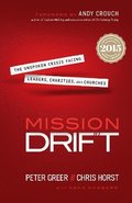 Mission Drift  The Unspoken Crisis Facing Leaders, Charities, and Churches