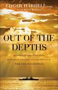 Out of the Depths  An Unforgettable WWII Story of Survival, Courage, and the Sinking of the USS Indianapolis