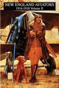 New England Aviators 1914-1918: v. 2 (inbunden)