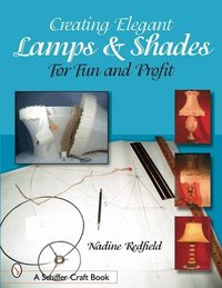 Creating Elegant Lamp & Shades for Fun and Profit (h�ftad)