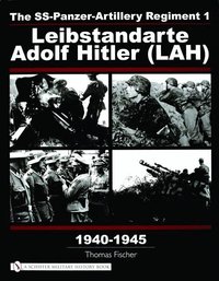 Ss-Panzer-Artillery Regiment 1 Leibstandarte Adolf Hitler (Lah) In World War Ii (h�ftad)